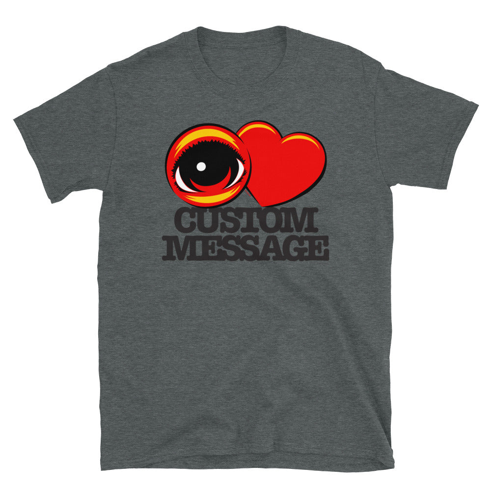 EYE HEART - Custom Message T-Shirt