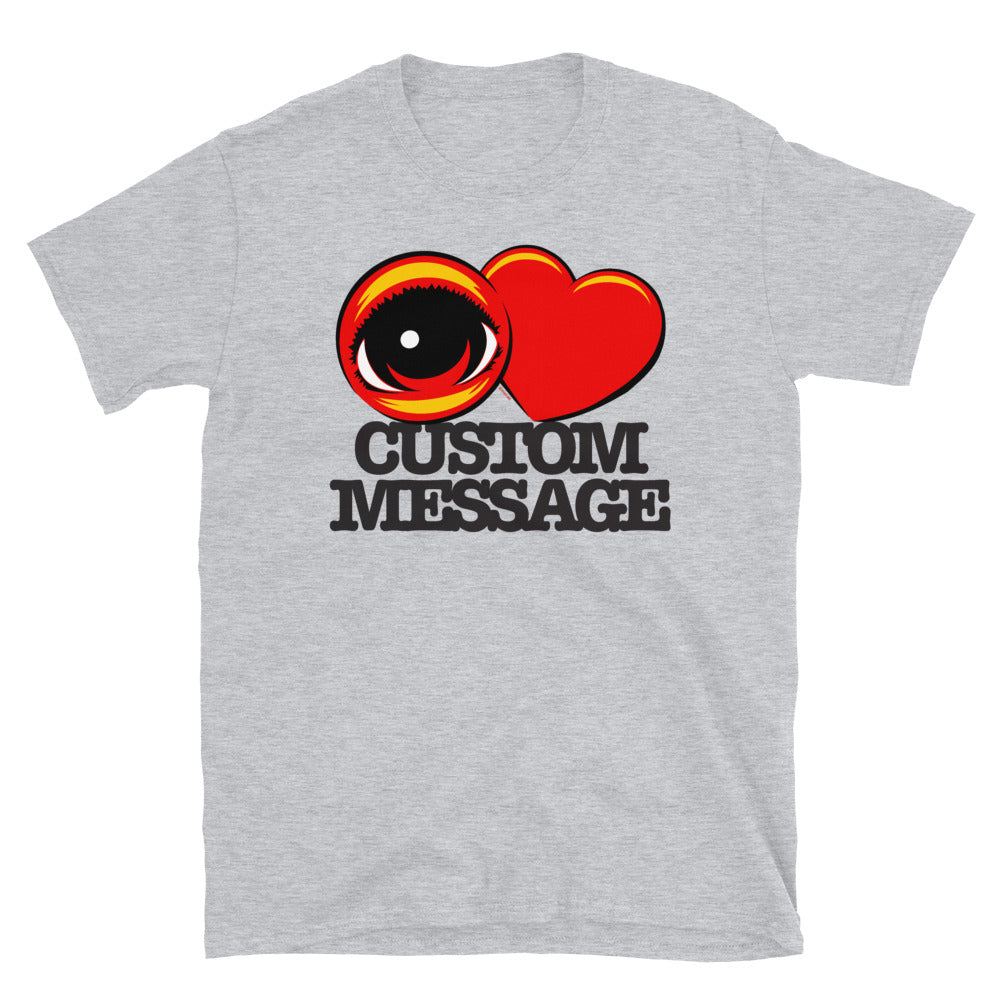 EYE HEART - Custom Message T-Shirt
