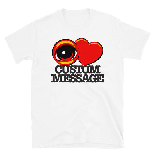 EYE HEART - Custom Message T-Shirt